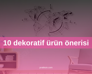 10 dekoratif ürün önerisi