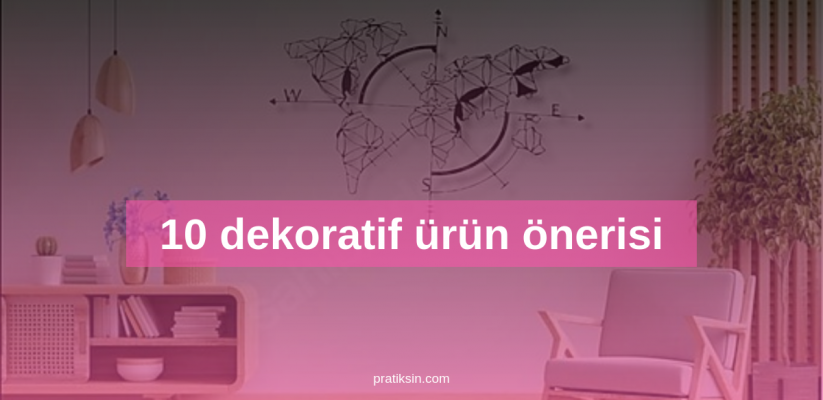 10 dekoratif ürün önerisi