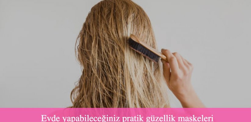 Evde yapabileceğiniz pratik güzellik maskeleri