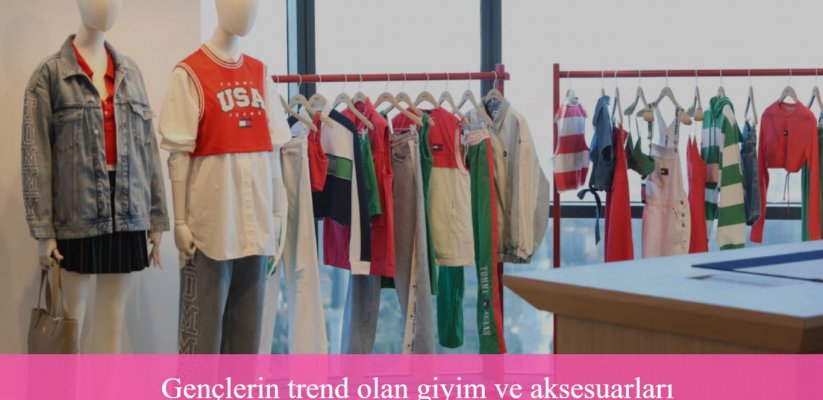Gençlerin trend olan giyim ve aksesuarları